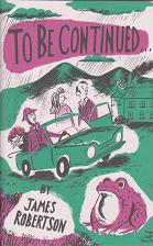 To be Continued by James Robertson